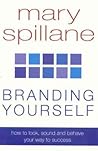 Branding Yourself: How to Look, Sound & Behave Your Way to Success Branding Yourself: How to Look, Sound & Behave Your Way to Success