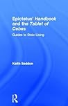 Epictetus' Handbook and the Tablet of Cebes: Guides to Stoic Living