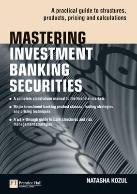 Mastering Investment Banking Securities: A Practical Guide to Structures, Products, Pricing and Calculations (Financial Times Series)