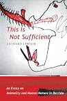 This Is Not Sufficient: An Essay on Animality and Human Nature in Derrida This Is Not Sufficient: An Essay on Animality and Human Nature in Derrida