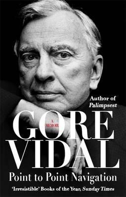Point To Point Navigation: A Memoir [Jul 26, 2012] Vidal, Gore