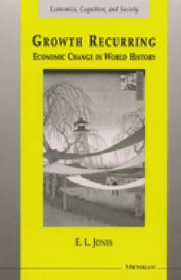 Growth Recurring: Economic Change in World History (Economics, Cognition, And Society)
