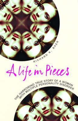 A Life in Pieces: A Harrowing True Story of a Woman with Multiple Personality Disorder