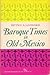 Baroque Times in Old Mexico: Seventeenth-Century Persons, Places, and Practices (Ann Arbor Paperbacks)