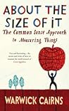 About The Size Of It - The Common Sense Approach To Measuring... by Warwick Cairns