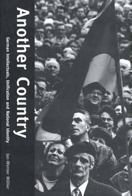 Another Country: German Intellectuals, Unification, and National Identity (Hardcover)