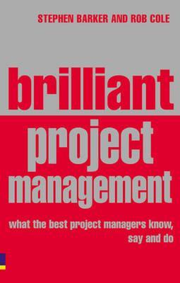 Brilliant Project Management: What the Best Project Managers Know, Say And Do (Paperback)