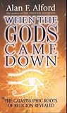 When the Gods Came Down: The Catastrophic Roots of Religion Revealed