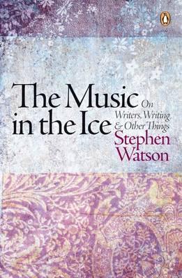The Music In The Ice: on writers, writing & other things