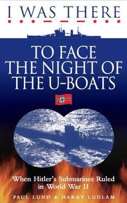 I Was There: To Face the Night of the U-Boats (Paperback)
