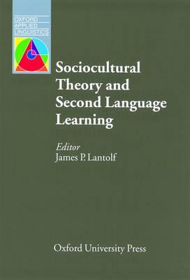 Sociocultural Theory and Second Language Learning (Oxford Applied Linguistics)