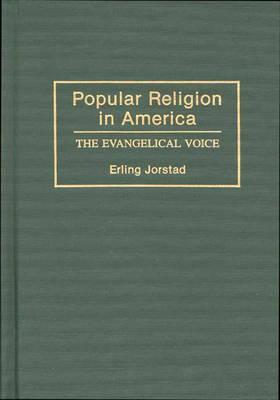 Popular Religion in America: The Evangelical Voice (Contributions to the Study of Religion)