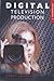 Digital Television Production: A Handbook