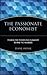 The Passionate Economist: Finding the Power and Humanity Behind the Numbers