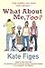 What About Me, Too? by Kate Figes What About Me, Too? by Kate Figes