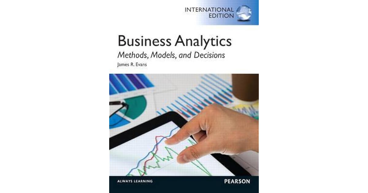 Business Analytics: Methods, Models and Decisions by James R. Evans