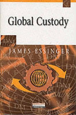 Global Custody: The Industry, the Strategies and the Competitive Opportunities