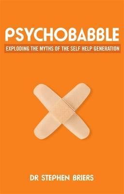 Psychobabble: Exploding the Myths of the Self-Help Generation (Paperback)