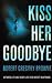 Kiss Her Goodbye