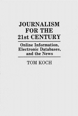 Journalism for the 21st Century: Online Information, Electronic Databases, and the News