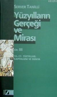 Yüzyılların Gerçeği ve Mirası - III. Cilt 16. - 17. Yüzyıllar: Kapitalizm ve Dünya (Paperback)