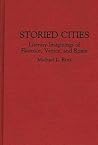 Storied Cities: Literary Imaginings of Florence, Venice, and Rome (Contributions to the Study of World Literature)