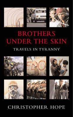 Brothers Under the Skin : Travels in Tyranny