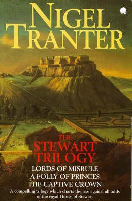 The Stewart Trilogy: Lords of Misrule / A Folly of Princes / The Captive Crown (House of Stewart, #1-3)