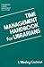 Time Management Handbook for Librarians (Greenwood Library Management Collection)