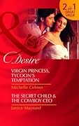 Virgin Princess, Tycoon's Temptation / The Secret Child & the Cowboy CEO