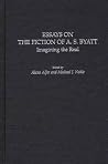 Essays on the Fiction of A. S. Byatt: Imagining the Real Essays on the Fiction of A. S. Byatt: Imagining the Real