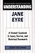Understanding Jane Eyre: A Student Casebook to Issues, Sources, and Historical Documents (The Greenwood Press "Literature in Context" Series)