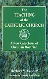 The Teaching of the Catholic Church: A New Catechism of Christian Doctrine The Teaching of the Catholic Church: A New Catechism of Christian Doctrine