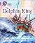 The Dolphin King: Band 04 Blue/Band 12 Copper (Collins Big Cat Progress)