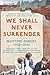 We Shall Never Surrender: British Voices 1939-1945