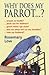 Why Does My Parrot . . . ? (Why Does My . . . ? series)