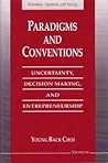 Paradigms and Conventions: Uncertainty, Decision Making, and Entrepreneurship (Economics, Cognition, And Society)