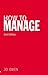 How to Manage by Jo Owen