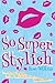 So Super Stylish