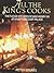 All the King's Cooks : The Tudor Kitchens of King Henry VIII at Hampton Court Palace