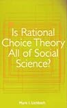Is Rational Choice Theory All of Social Science? Is Rational Choice Theory All of Social Science?
