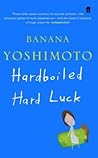 Hardboiled Hard Luck by Banana Yoshimoto