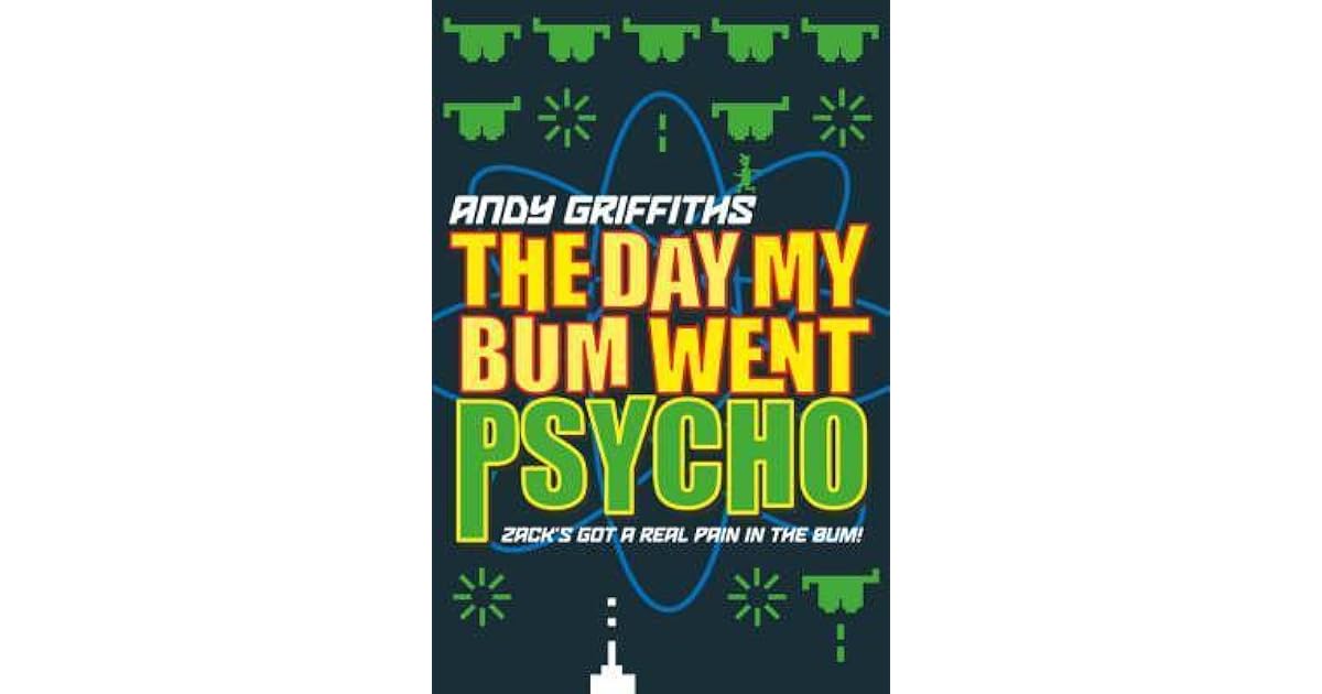 The Day My Bum Went Psycho by Andy Griffiths The Day My Bum Went Psycho by Andy Griffiths