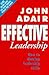 Effective Leadership by John Adair