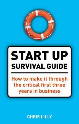 The Start-Up Survival Guide: What You Need to Know to Make It Through the First Three Years (Paperback)