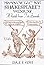 Pronouncing Shakespeare's Words: A Guide from A to Zounds
