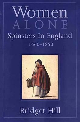 Women Alone: Spinsters in Britain 1660-1850 (Hardcover)