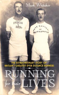 Running for Their Lives: The Extraordinary Story of Britain's Greatest Ever Distance Runners