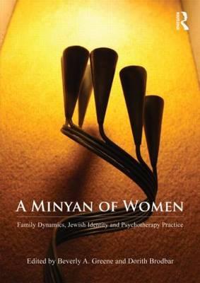 A Minyan of Women: Family Dynamics, Jewish Identity and Psychotherapy Practice