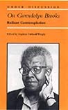 On Gwendolyn Brooks: Reliant Contemplation (Under Discussion) On Gwendolyn Brooks: Reliant Contemplation (Under Discussion)